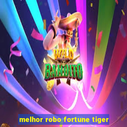 melhor robo fortune tiger